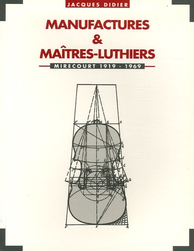 Jacques Didier - Manufactures et maîtres luthiers à Mirecourt 1919-1969.