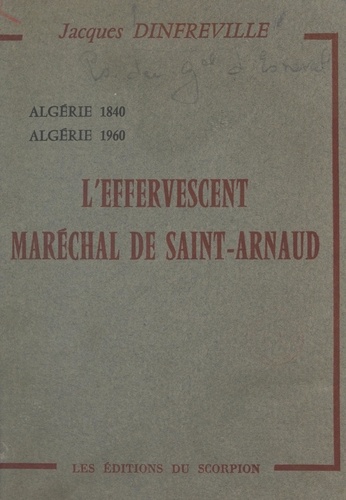 L'effervescent Maréchal de Saint-Arnaud. Algérie 1840, Algérie 1960