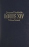 Jacques Dinfreville - Louis XIV - Les saisons d'un grand règne.