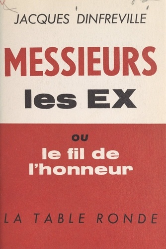 Messieurs les Ex. Ou Le fil de l'honneur, 1925... 1962