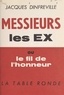 Jacques Dinfreville - Messieurs les Ex - Ou Le fil de l'honneur, 1925... 1962.