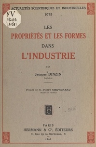 Jacques Dinzin et Pierre Chevenard - Les propriétés et les formes dans l'industrie.
