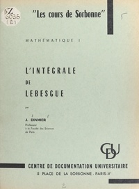 Jacques Dixmier - L'intégrale de Lebesgue.