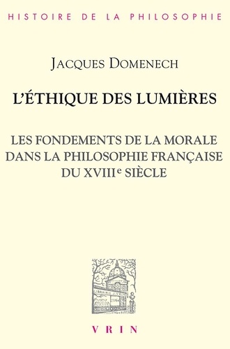 Jacques Domenech - L'Éthique des lumières - Les fondements dela morale dans la philosophie française du XVIIIe siècle.