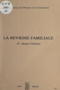 Jacques Donnars - La névrose familiale.