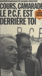 Jacques Donzelot et Michèle Manceaux - Cours, camarade, le P.C.F. est derrière toi.