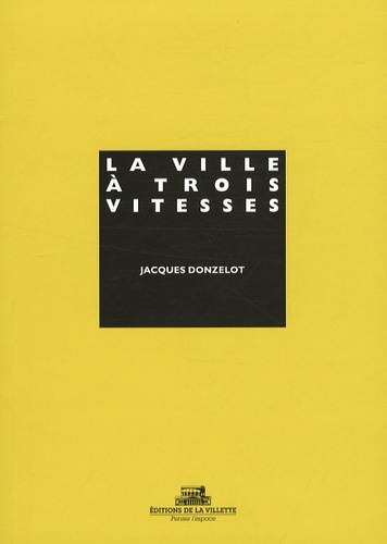 Jacques Donzelot - La ville à trois vitesse - Et autres essais.