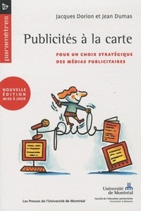 Jacques Dorion et Jean Dumas - Publicités à la carte - Pour un choix stratégique des médias publicitaires.