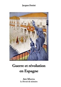 Jacques Doriot - Guerre et révolution en Espagne.
