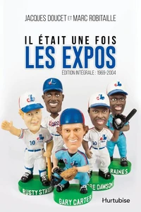Il etait une fois les expos: 1969-2004