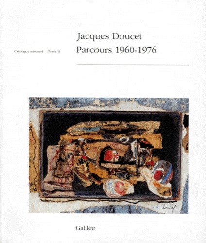 Jacques Doucet - Parcours 1960-1976. Tome 2, Catalogue Raisonne.
