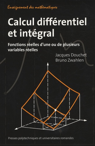 Jacques Douchet et Bruno Zwahlen - Calcul différentiel et intégral - Fonctions réelles d'une ou de plusieurs variables réelles.