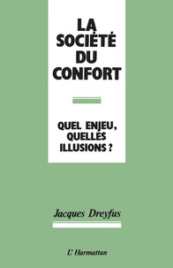 Jacques Dreyfus - La société du confort - Quel enjeu, quelles illusions ?.