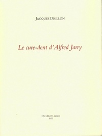 Jacques Drillon - Le cure-dent d'Alfred Jarry.