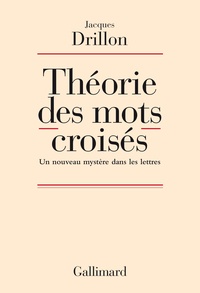 Jacques Drillon - Théorie des mots croisés - Un nouveau mystère dans les lettres.