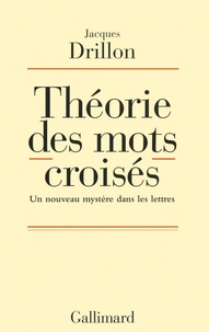 Jacques Drillon - Théorie des mots croisés - Un nouveau mystère dans les lettres.