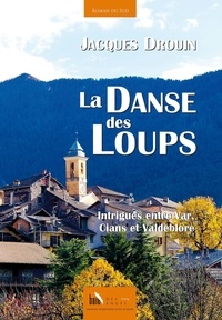 Jacques Drouin - La danse des loups - Intrigues entre Var, Cians et Valdeblore.