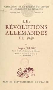 Jacques Droz et Ernest Tonnelat - Les révolutions allemandes de 1848 - D'après un manuscrit et des notes d'Ernest Tonnelat.