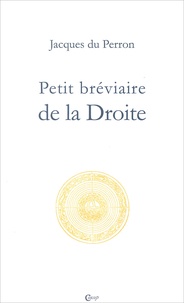 Jacques Du Perron - Petit Breviaire De La Droite.