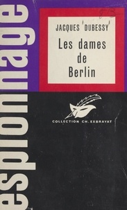 Jacques Dubessy et Charles Exbrayat - Les dames de Berlin.