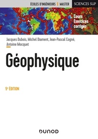 Jacques Dubois et Michel Diament - Géophysique - Cours et exercices corrigés.