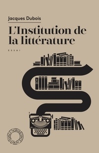 Jacques Dubois - L'institution de la littérature.