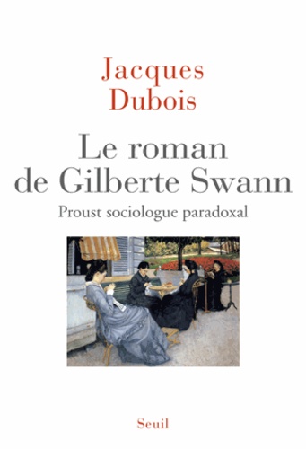 Le roman de Gilberte Swann. Proust sociologue paradoxal