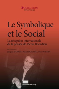 Jacques Dubois et Pascal Durand - Le symbolique et le social - La réception internationale de la pensée de Pierre Bourdieu.