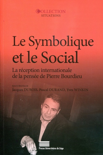 Le symbolique et le social. La réception internationale de la pensée de Pierre Bourdieu