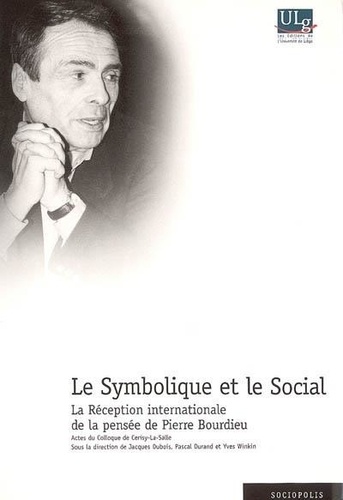 Jacques Dubois - Le symbolisme et le social : la réception internationale de Pierre Bourdieu.