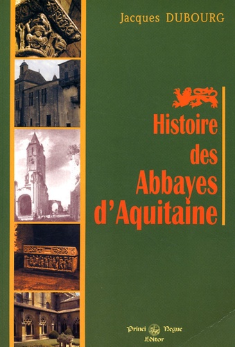 Jacques Dubourg - Histoire des Abbayes d'Aquitaine.