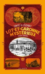 Jacques Dubourg - Le Lot-et-Garonne mystérieux - Contes et légendes.