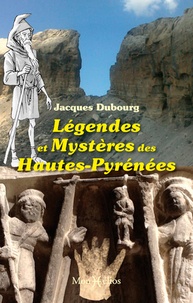 Jacques Dubourg - Légendes et mystères des Hautes-Pyrénées.