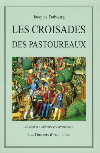 Jacques Dubourg - Les croisades des Pastoureaux (XIIIe et XIVe siècles).