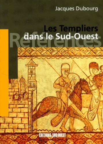Jacques Dubourg - Les Templiers Dans Le Sud-Ouest.