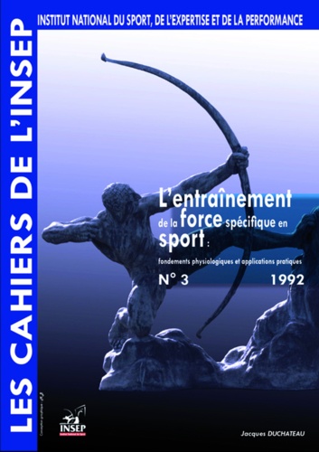 Cahiers de l'INSEP  3 - L'entraînement de la force spécifique en sport : fondements physiologiques et applications pratiquesNouveau livre