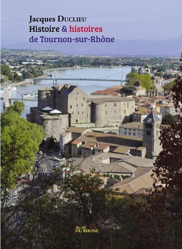 Jacques Duclieu - Histoire & histoires de Tournon-sur-Rhône.
