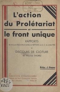 Jacques Duclos et Marcel Gitton - L'action du prolétariat et le front unique - Rapports de Jacques Duclos et de Marcel Gitton, au C. C. de juillet 1933 et discours de clôture de Maurice Thorez.