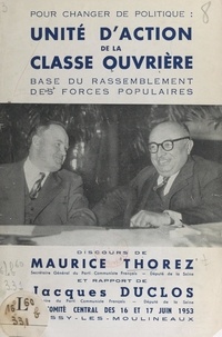 Jacques Duclos et Maurice Thorez - Unité d'action de la classe ouvrière : base du rassemblement des forces populaires - Discours et rapport au Comité central des 16 et 17 juin 1953 à Issy-les-Moulineaux.