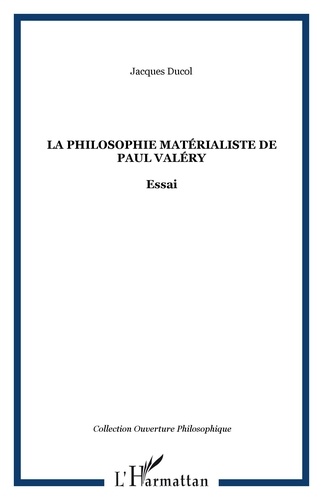 Jacques Ducol - La philosophie matérialiste de Paul Valéry.