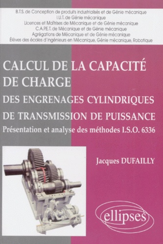 Jacques Dufailly - Calcul De La Capacite De Charge Des Engrenages Cylindriques De Transmission De Puissance. Presentation Et Analyse Des Methodes I.S.O. 6336.