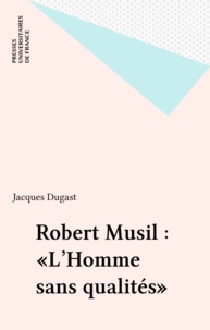 Jacques Dugast - Robert Musil : "L'Homme sans qualités".