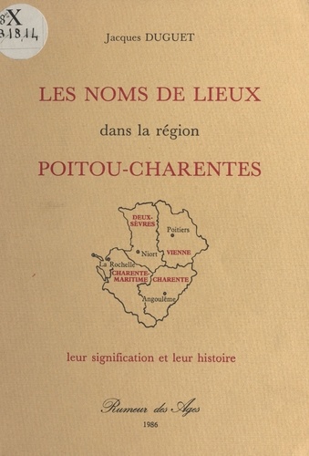 Les Noms de lieux dans la région Poitou-Charentes : Leur signification et leur histoire