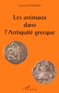 Jacques Dumont - Les animaux dans l'Antiquité grecque.