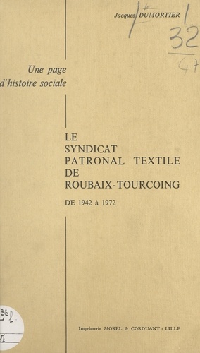 Le syndicat patronal textile de Roubaix-Tourcoing de 1942 à 1972. Une page d'histoire sociale