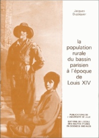 Jacques Dupâquier - La population rurale du Bassin parisien à l'époque de Louis XIV.