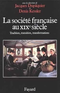 Jacques Dupâquier - La Societe Francaise Au Xixeme Siecle. Tradition, Transition, Transformation.