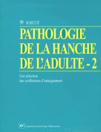 Jacques Duparc et  Collectif - Pathologie De La Hanche De L'Adulte. Volume 2, Une Selection Des Conferences D'Enseignement De La Sofcot.
