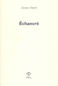 Jacques Dupin - Echancré.