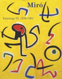 Jacques Dupin et Ariane Lelong-Mainaud - Joan Miro - Catalogue raisonné Paintings Volume 6, 1976-1981.